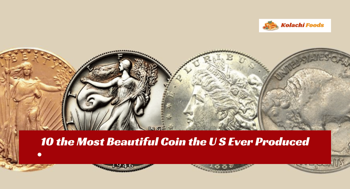 10 the Most Beautiful Coin the U S Ever Produced