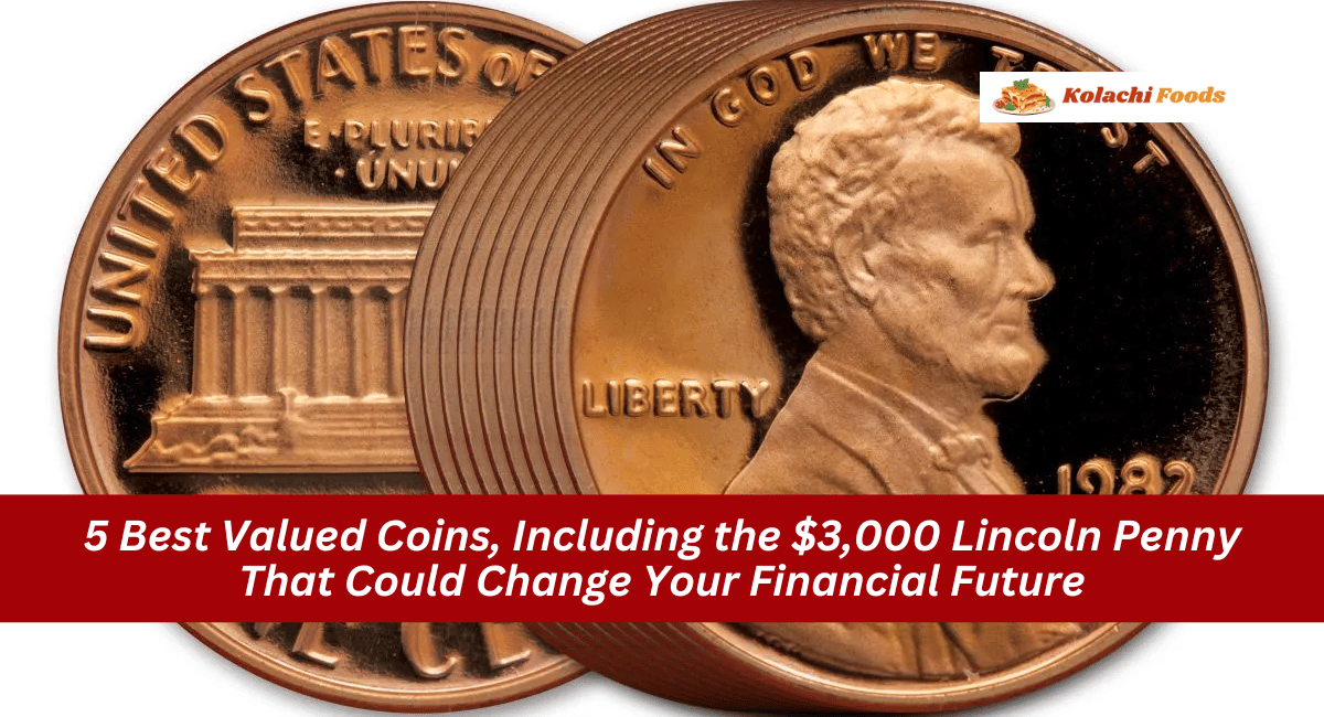 5 Best Valued Coins, Including the $3,000 Lincoln Penny That Could Change Your Financial Future