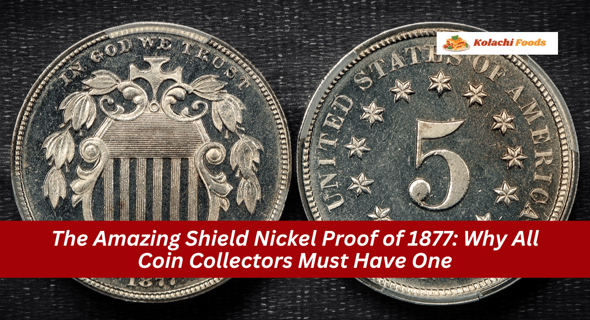 The Amazing Shield Nickel Proof of 1877: Why All Coin Collectors Must Have One