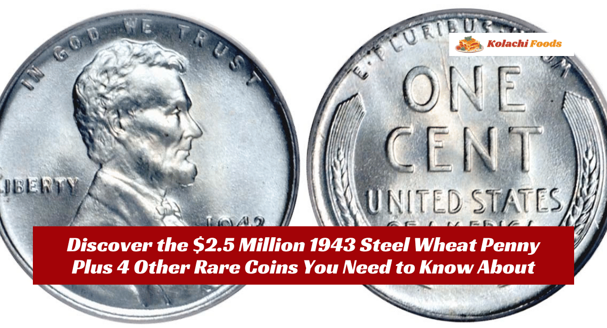 Discover the $2.5 Million 1943 Steel Wheat Penny Plus 4 Other Rare Coins You Need to Know About