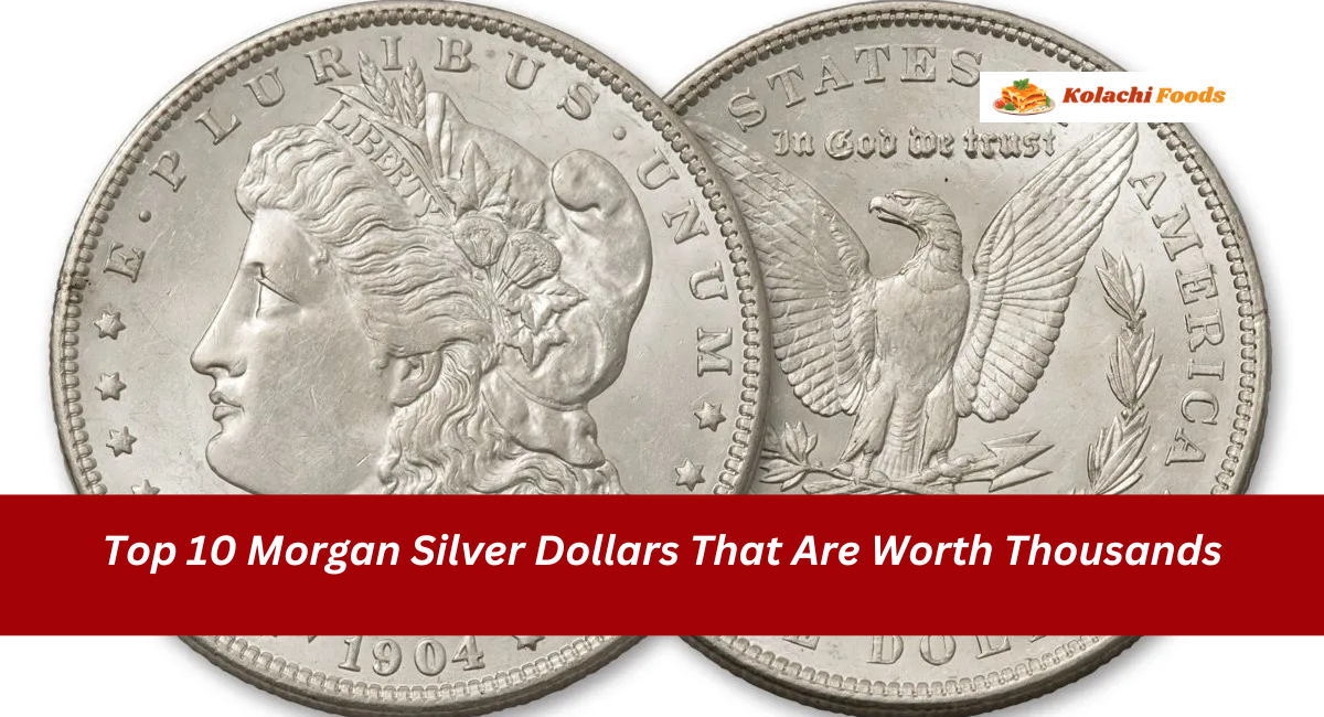 Top 10 Morgan Silver Dollars That Are Worth Thousands