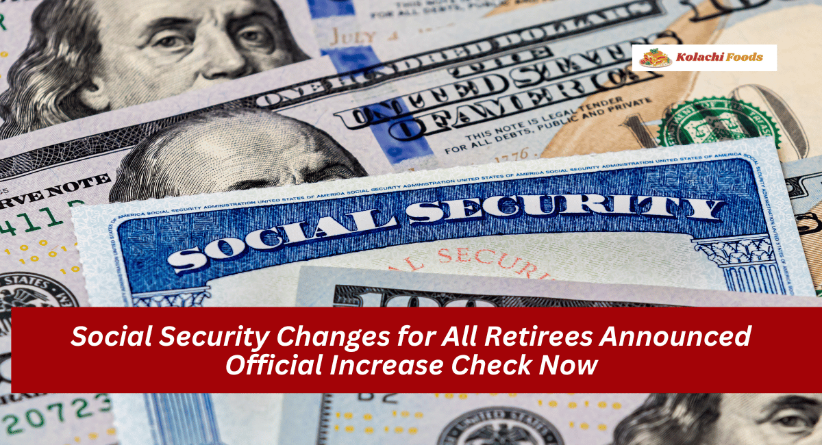 Social Security Changes for All Retirees Announced Official Increase Check Now