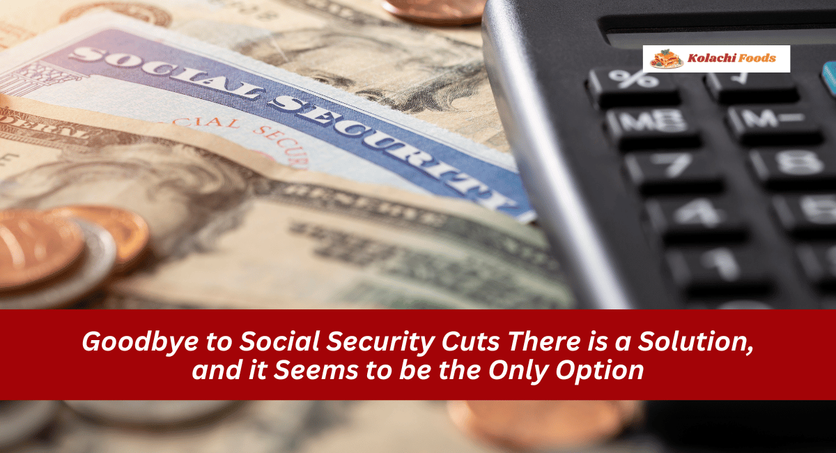 Goodbye to Social Security Cuts There is a Solution, and it Seems to be the Only Option