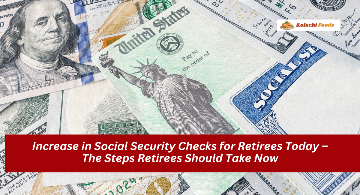 Increase in Social Security Checks for Retirees Today – The Steps Retirees Should Take Now