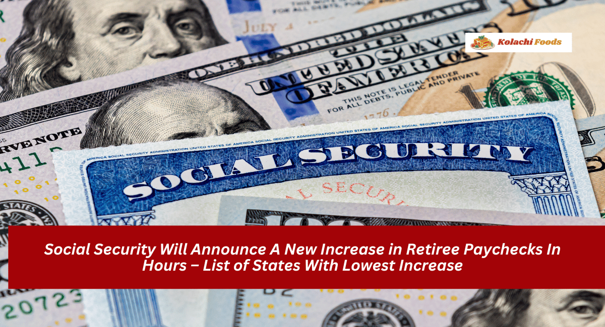 Social Security Will Announce A New Increase in Retiree Paychecks In Hours – List of States With Lowest Increase