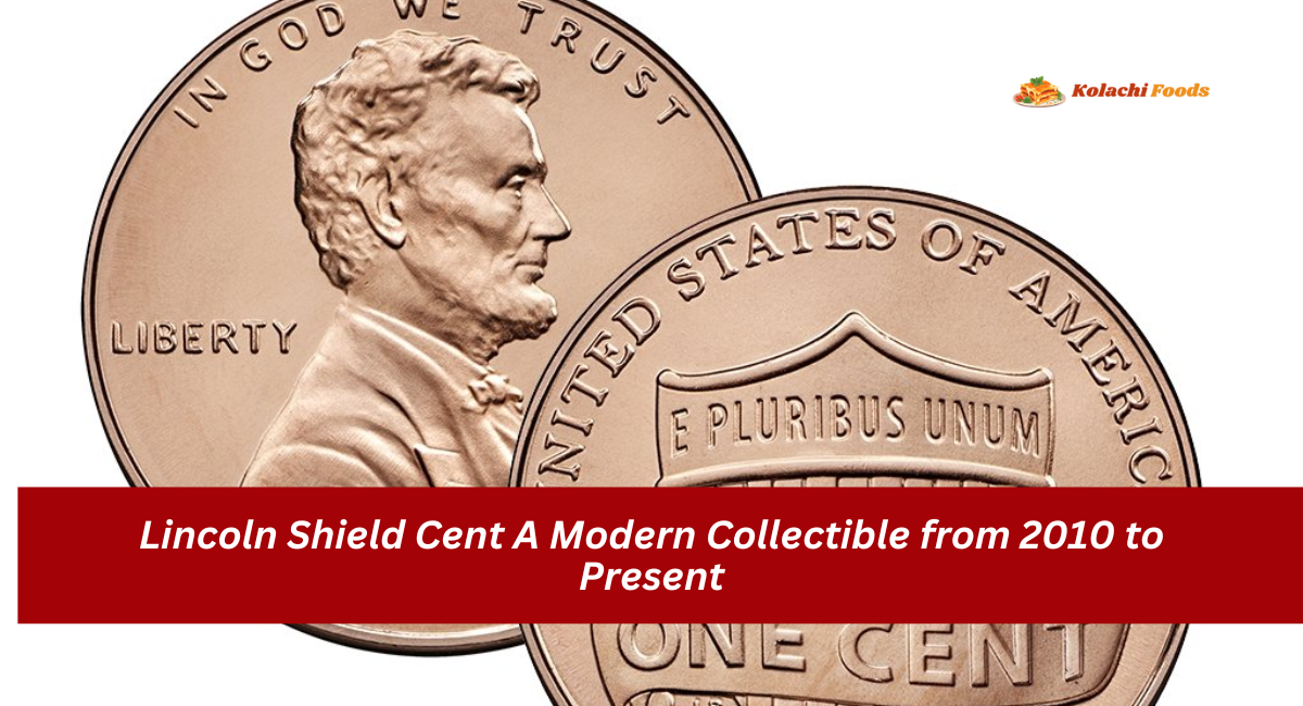 Lincoln Shield Cent A Modern Collectible from 2010 to Present