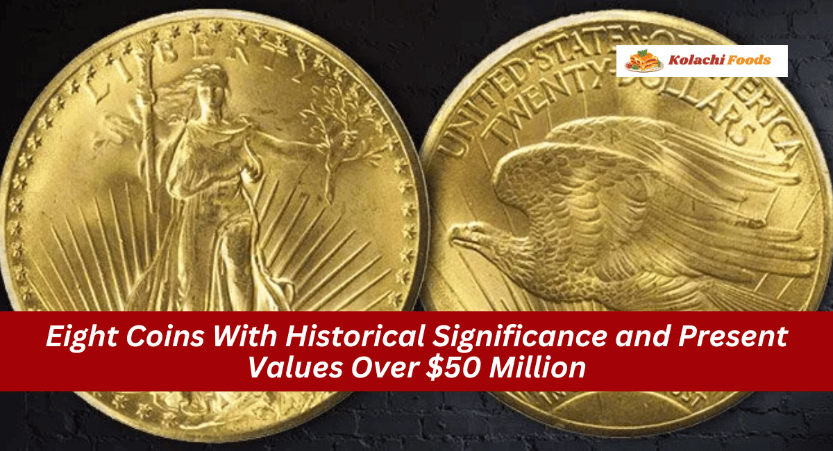 Eight Coins With Historical Significance and Present Values Over $50 Million