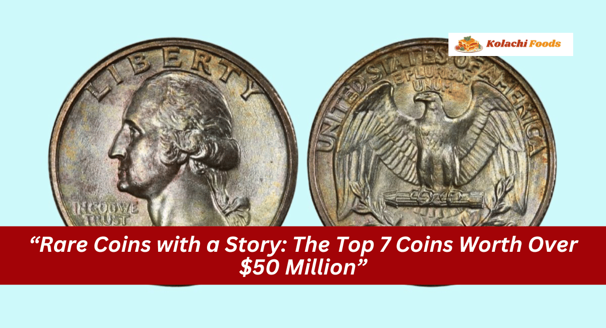 “Rare Coins with a Story: The Top 7 Coins Worth Over $50 Million”