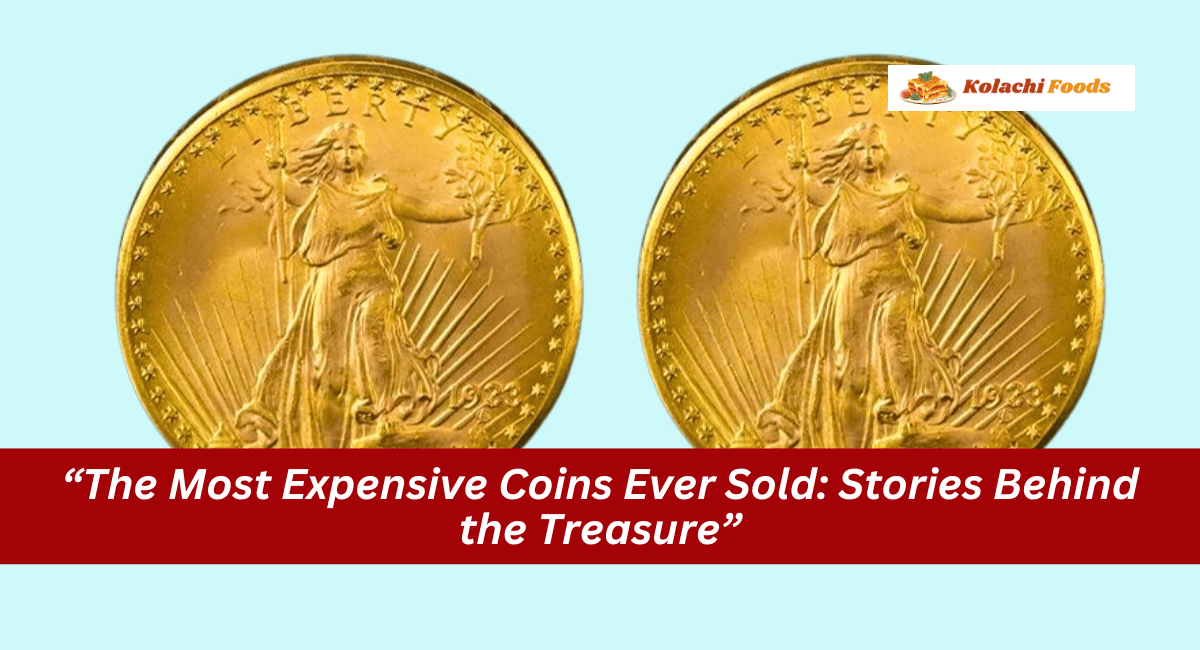 “The Most Expensive Coins Ever Sold: Stories Behind the Treasure”