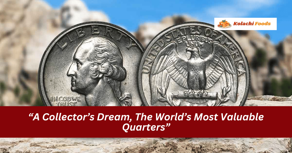 “A Collector’s Dream, The World’s Most Valuable Quarters”