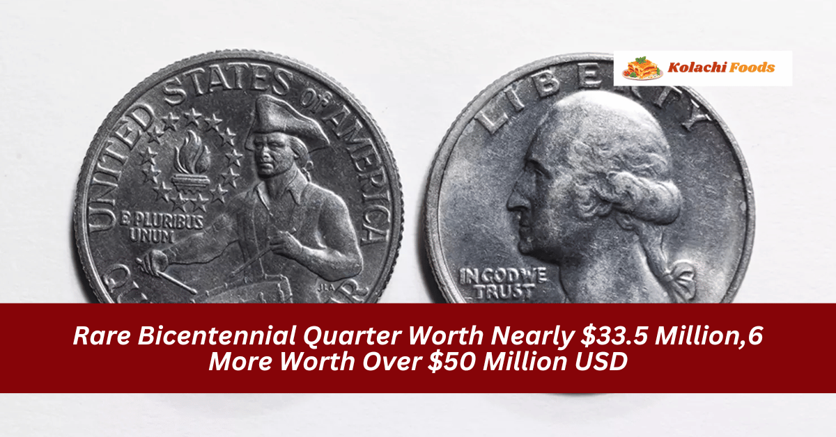 Rare Bicentennial Quarter Worth Nearly $33.5 Million,6 More Worth Over $50 Million USD