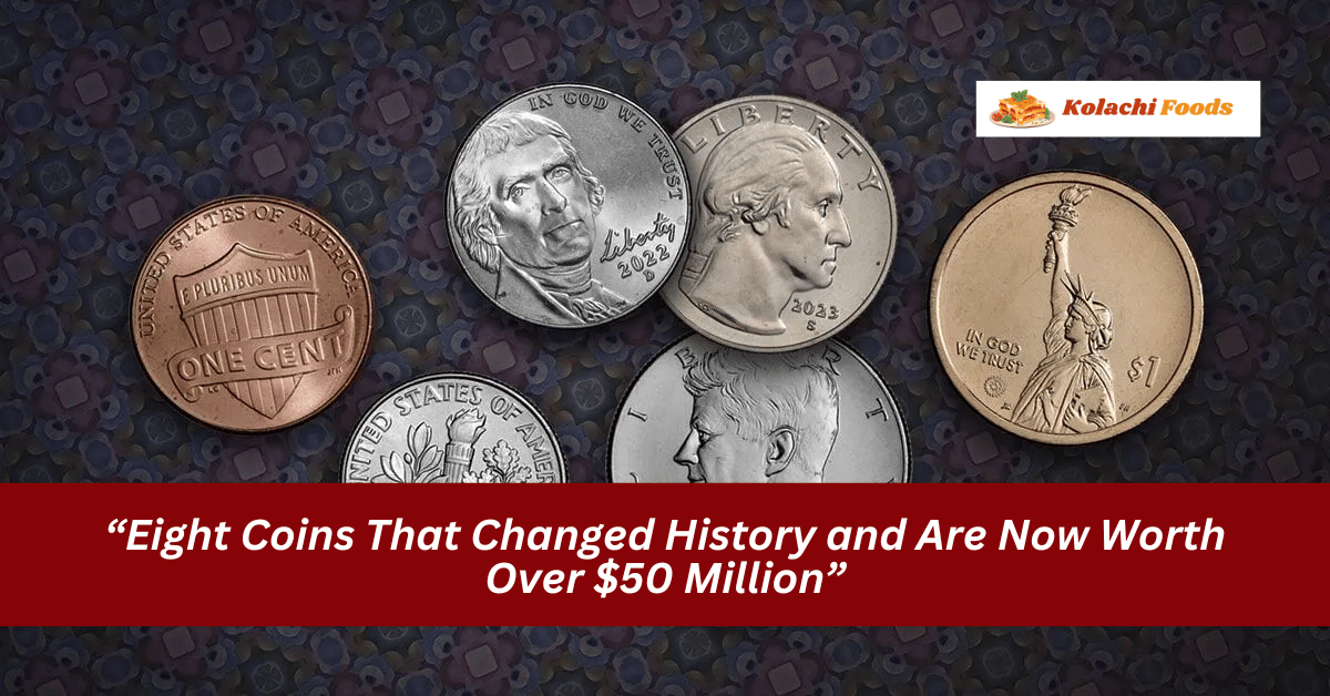 “Eight Coins That Changed History and Are Now Worth Over $50 Million”