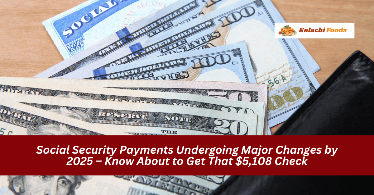 Social Security Payments Undergoing Major Changes by 2025 – Know About to Get That $5,108 Check