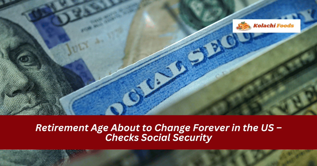 Retirement Age About to Change Forever in the US – Checks Social Security