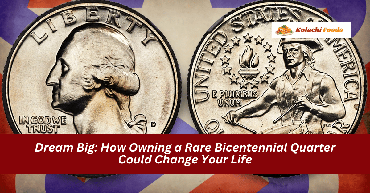 Dream Big: How Owning a Rare Bicentennial Quarter Could Change Your Life