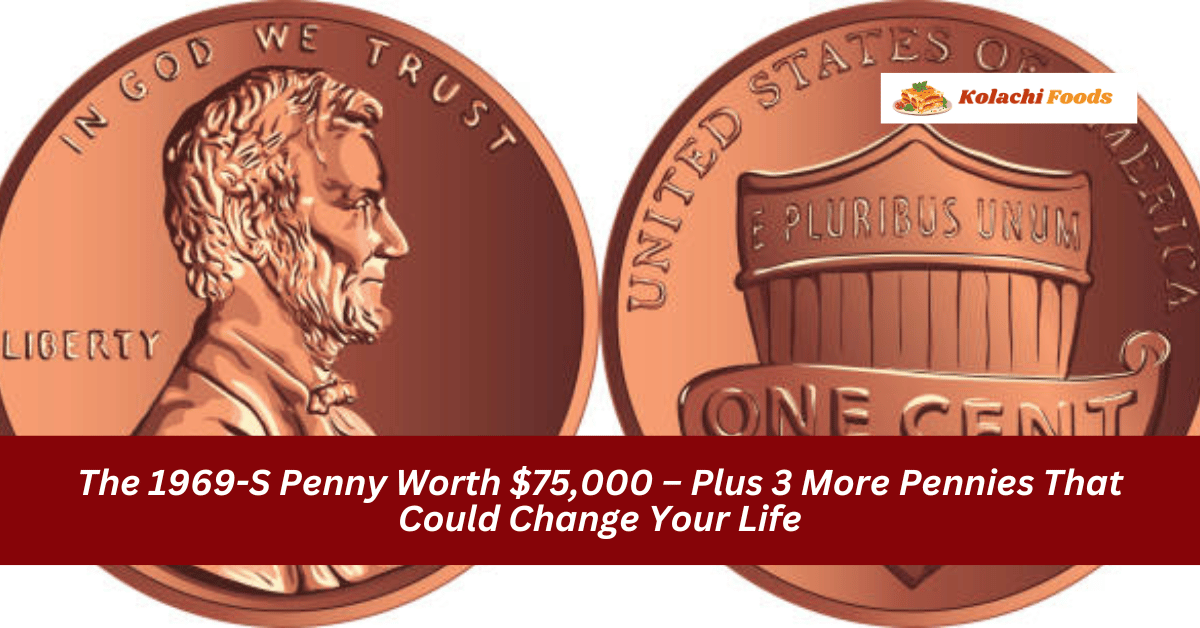 The 1969-S Penny Worth $75,000 – Plus 3 More Pennies That Could Change Your Life